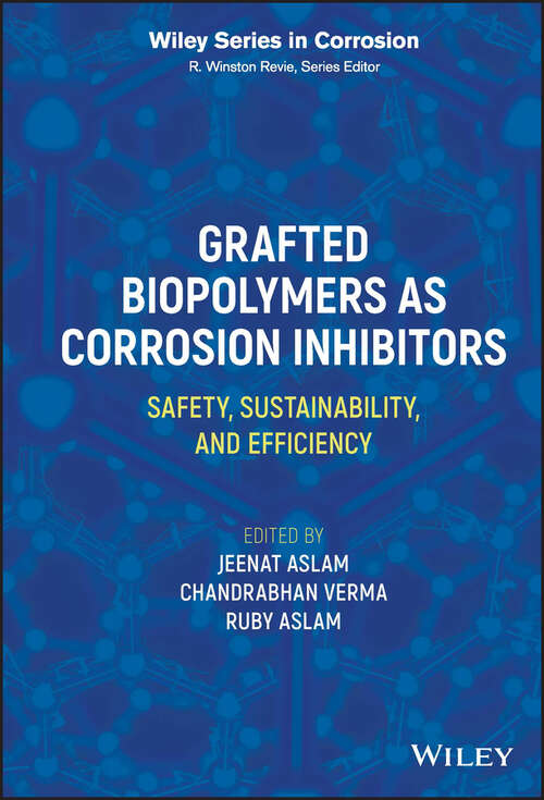 Book cover of Grafted Biopolymers as Corrosion Inhibitors: Safety, Sustainability, and Efficiency (Wiley Series in Corrosion)