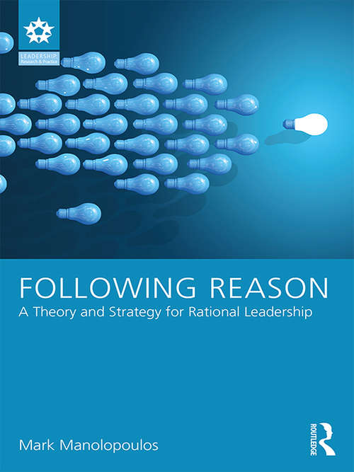 Book cover of Following Reason: A Theory and Strategy for Rational Leadership (Leadership: Research and Practice)