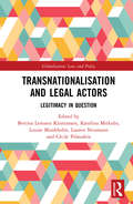 Transnationalisation and Legal Actors: Legitimacy in Question (Globalization: Law and Policy)
