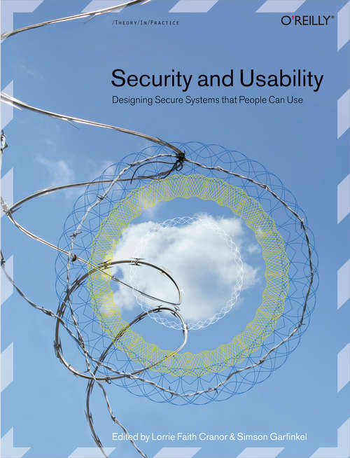 Security and Usability: Designing Secure Systems that People Can Use