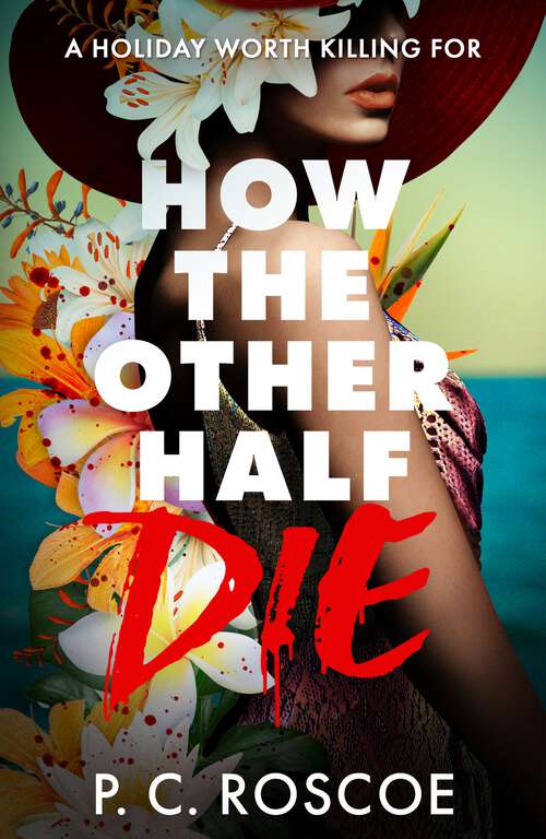 Book cover of How the Other Half Die: A tense thriller-romance, perfect for summer reading