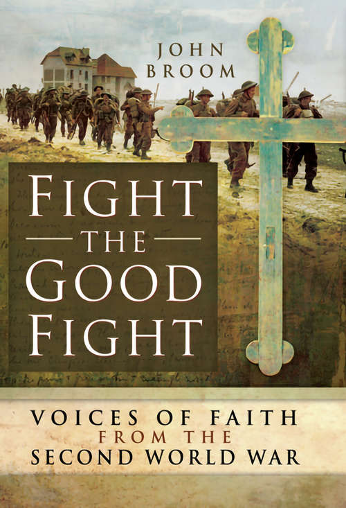Fight the Good Fight: Voices of Faith from the Second World War