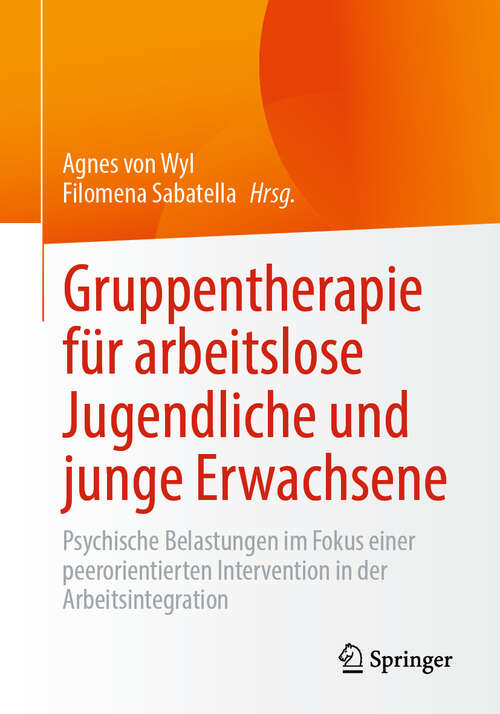Book cover of Gruppentherapie für arbeitslose Jugendliche und junge Erwachsene: Psychische Belastungen im Fokus einer peerorientierten Intervention in der Arbeitsintegration