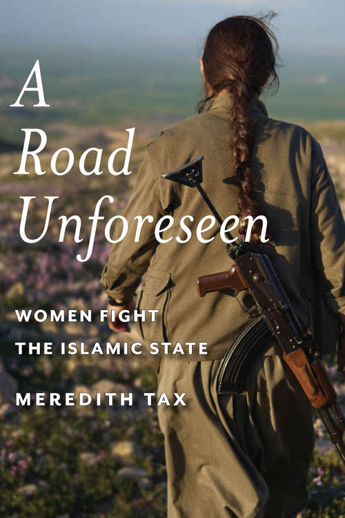 Book cover of A Road Unforeseen: Women Fight the Islamic State