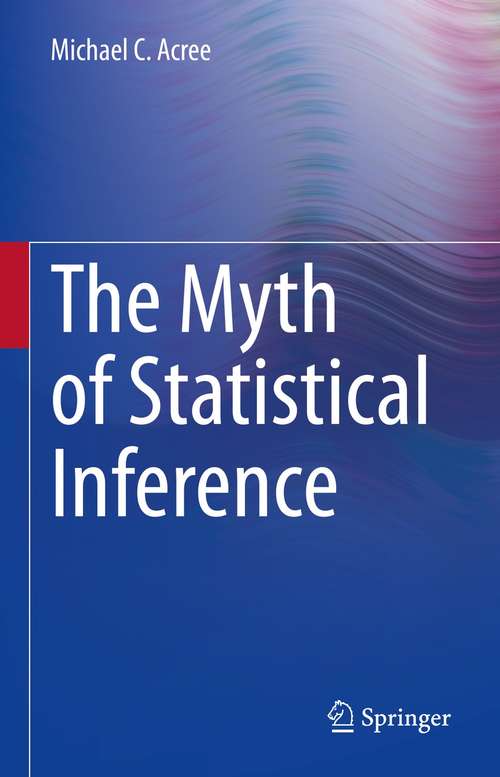 Book cover of The Myth of Statistical Inference (1st ed. 2021)