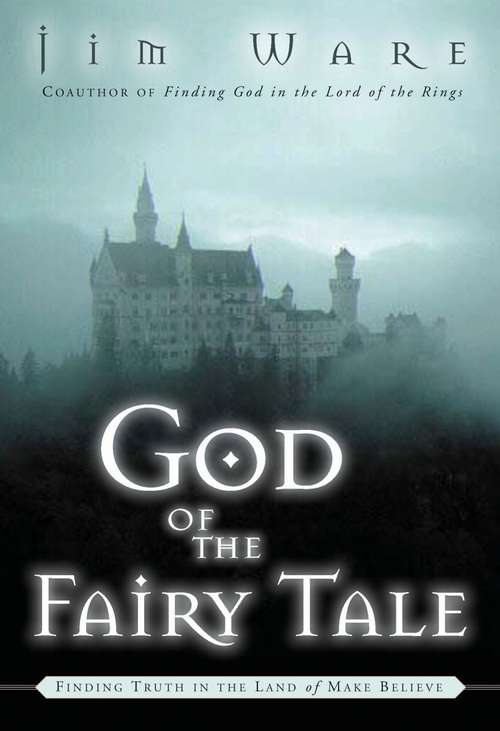 God of the Fairy Tale: Finding Truth in the Land of Make-Believe