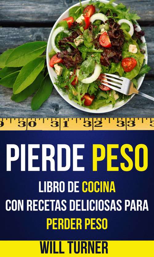 Book cover of Pierde peso: libro de cocina con recetas deliciosas para perder peso