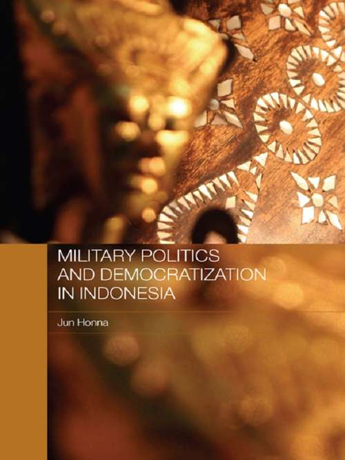 Military Politics and Democratization in Indonesia (Rethinking Southeast Asia)
