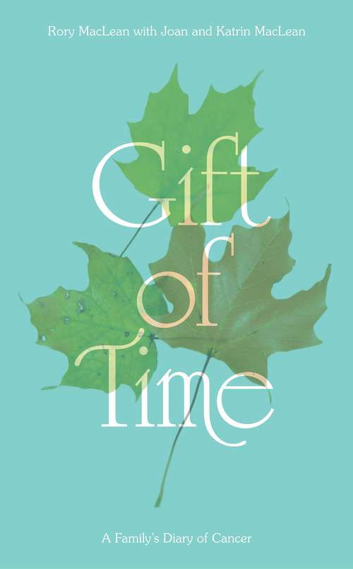 Book cover of Gift of Time: A Family's Diary of Cancer