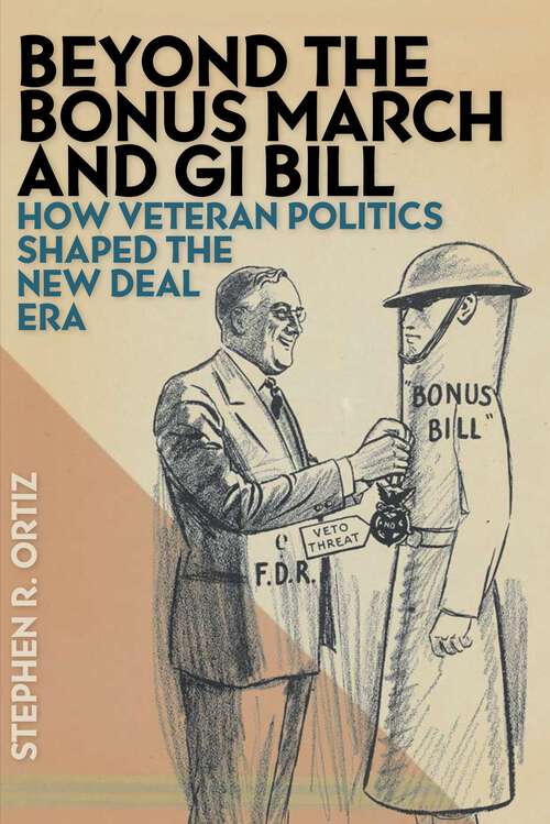 Book cover of Beyond the Bonus March and GI Bill: How Veteran Politics Shaped the New Deal Era
