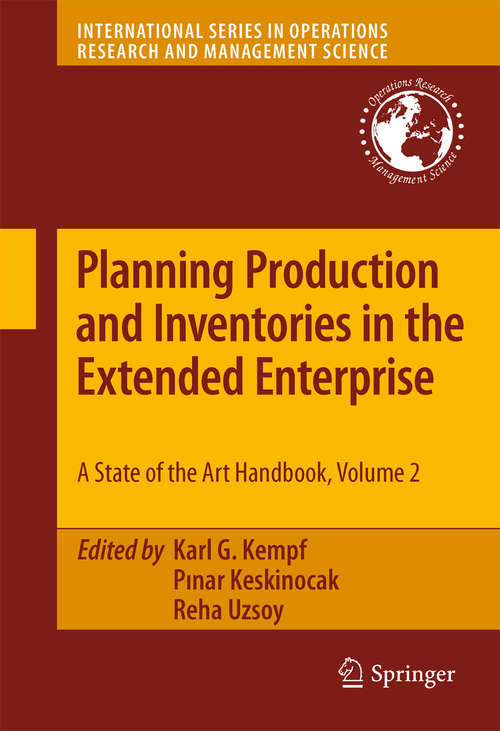 Planning Production and Inventories in the Extended Enterprise: A State-of-the-Art Handbook, Volume 2