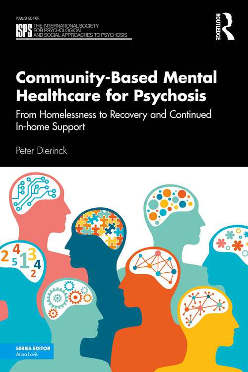 Book cover of Community-Based Mental Healthcare for Psychosis: From Homelessness to Recovery and Continued In-home Support (The International Society for Psychological and Social Approaches to Psychosis Book Series)