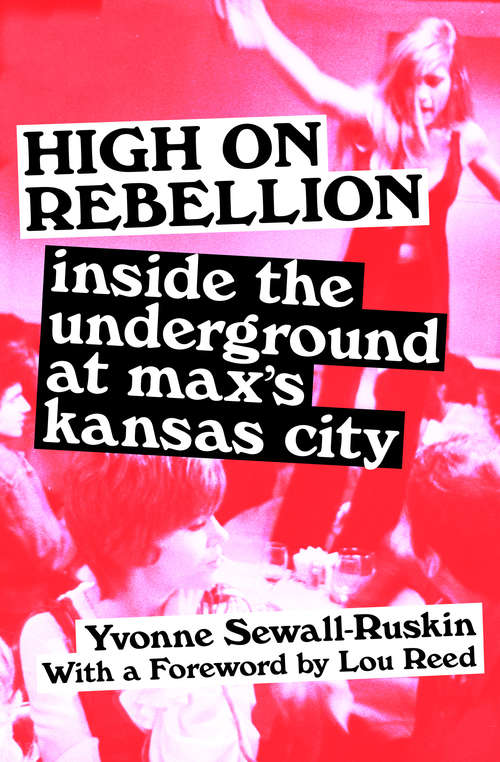 Book cover of High on Rebellion: Inside the Underground at Max's Kansas City