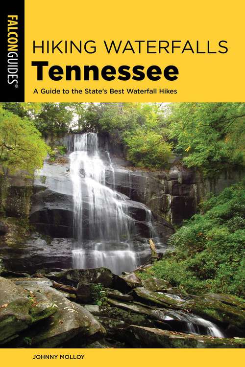 Book cover of Hiking Waterfalls Tennessee: A Guide to the State's Best Waterfall Hikes (2nd Edition) (Hiking Waterfalls)