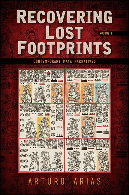 Book cover of Recovering Lost Footprints, Volume 1: Contemporary Maya Narratives