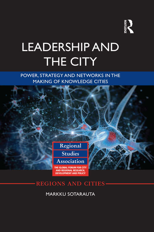 Leadership and the City: Power, strategy and networks in the making of knowledge cities (Regions and Cities)