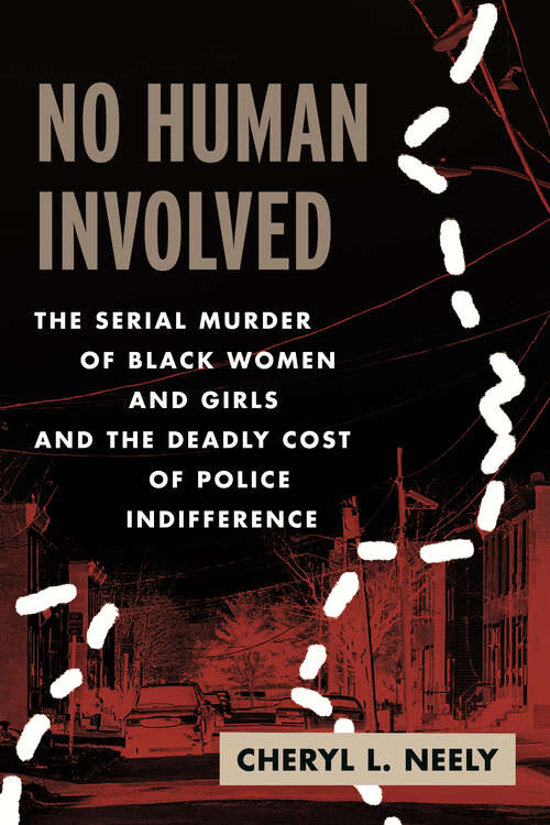 Book cover of No Human Involved: The Serial Murder of Black Women and Girls and the Deadly Cost of Police Indifference
