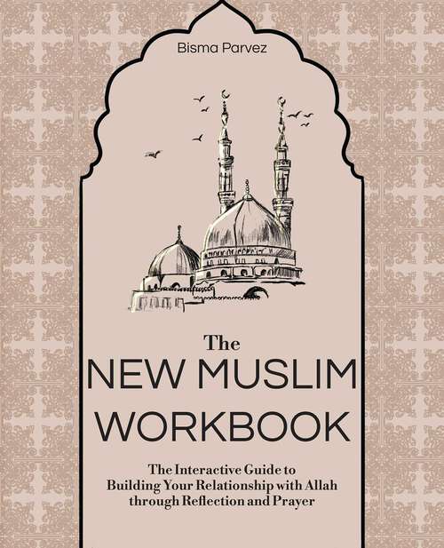 Book cover of The New Muslim Workbook: The Interactive Guide to Building Your Relationship with Allah through Reflection and Prayer