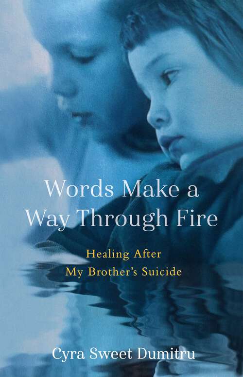 Book cover of Words Make a Way Through Fire: Healing After My Brother's Suicide