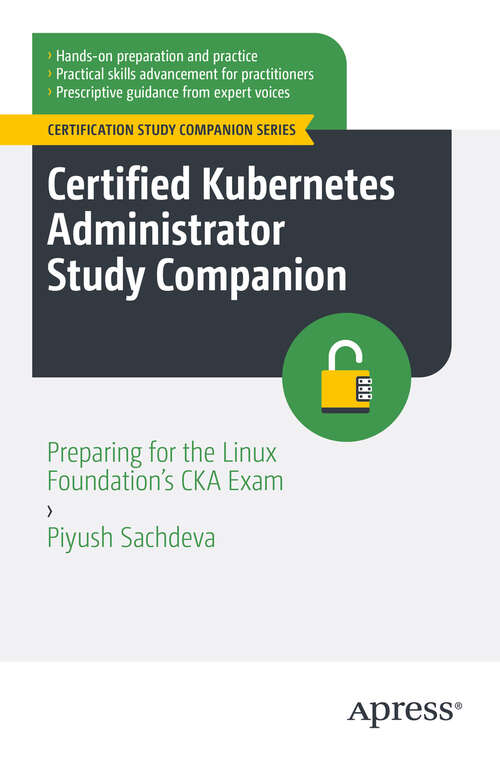 Book cover of Certified Kubernetes Administrator Study Companion: Preparing for the Linux Foundation's CKA Exam (First Edition) (Certification Study Companion Series)