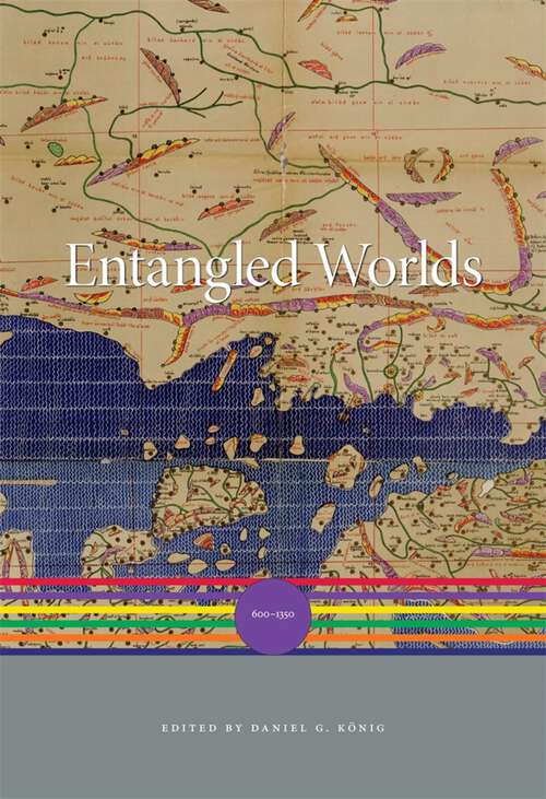 Book cover of Entangled Worlds: 600–1350 (A History of the World)