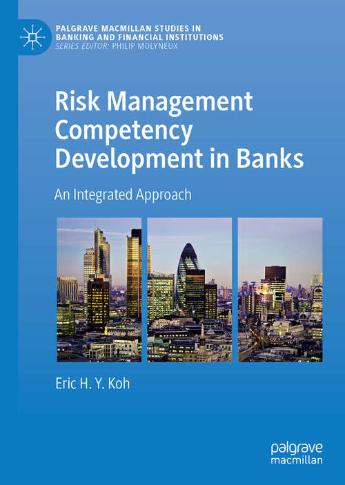 Risk Management Competency Development in Banks: An Integrated Approach (Palgrave Macmillan Studies in Banking and Financial Institutions)