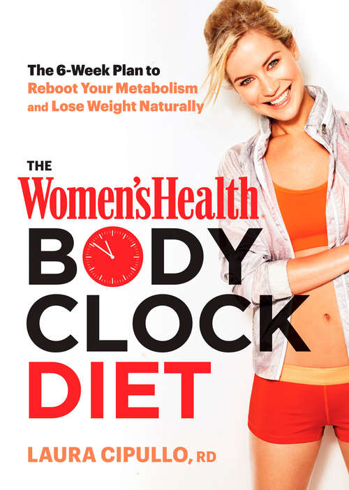 Book cover of The Women's Health Body Clock Diet: The 6-Week Plan to Reboot Your Metabolism and Lose Weight Naturally (Women's Health)