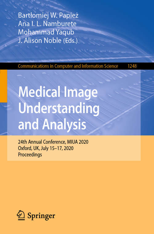 Medical Image Understanding and Analysis: 24th Annual Conference, MIUA 2020, Oxford, UK, July 15-17, 2020, Proceedings (Communications in Computer and Information Science #1248)