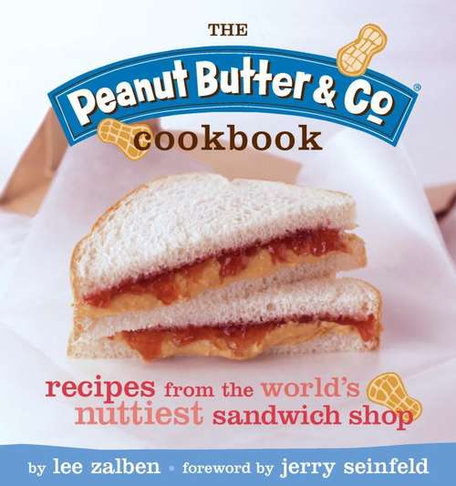Book cover of The Peanut Butter and Co. Cookbook: Recipes from the World's Nuttiest Sandwich Shop
