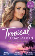 Tropical Temptation: His Brand Of Passion / A Dangerous Taste Of Passion / Island Of Secrets (Mills And Boon M&b Ser.)