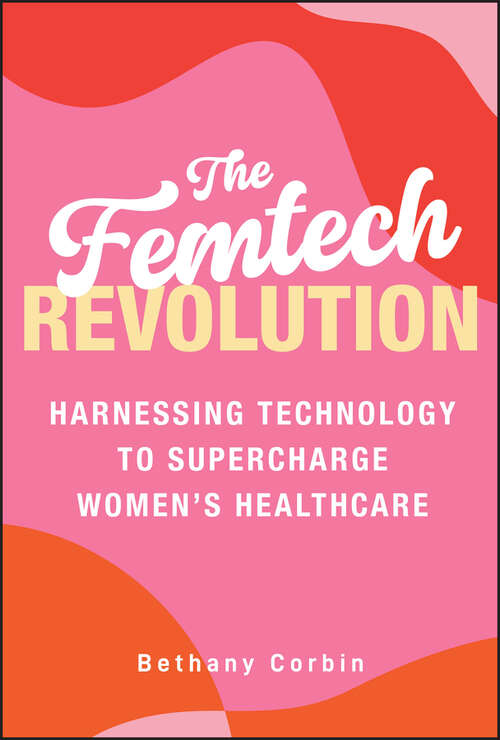 Book cover of The Femtech Revolution: Harnessing Technology to Supercharge Women's Healthcare