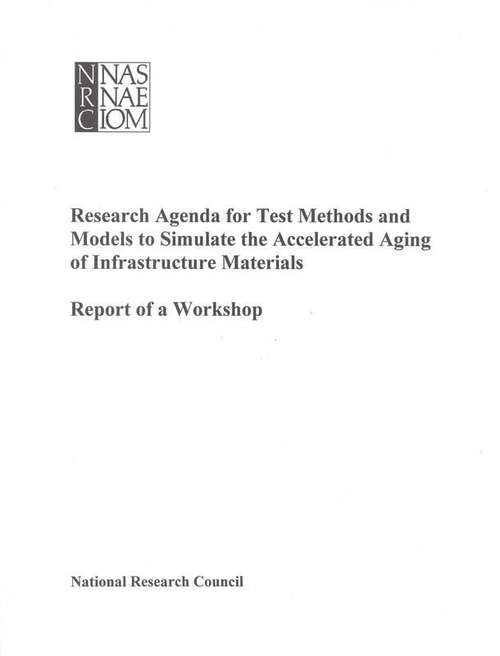 Book cover of Research Agenda for Test Methods and Models to Simulate the Accelerated Aging of Infrastructure Materials: Report of a Workshop