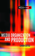 Media Organization and Production (The Media in Focus series)