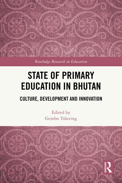 Book cover of State of Primary Education in Bhutan: Culture, Development and Innovation (1) (Routledge Research in Education)