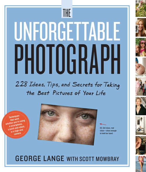 Book cover of The Unforgettable Photograph: How to Take Great Pictures of the People and Things You Love