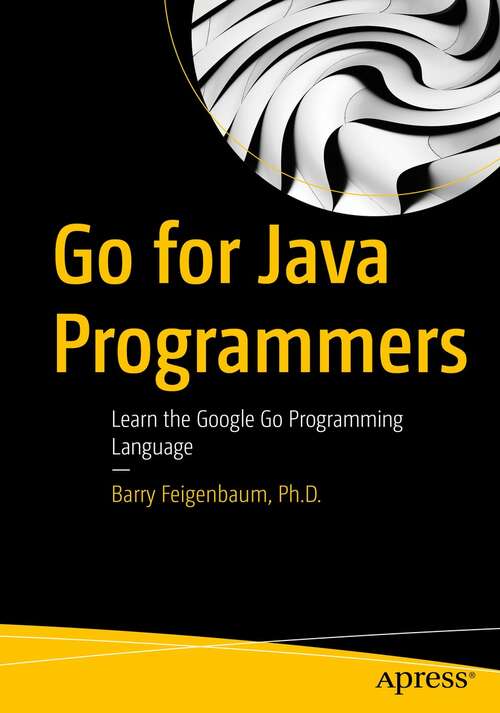 Book cover of Go for Java Programmers: Learn the Google Go Programming Language (1st ed.)