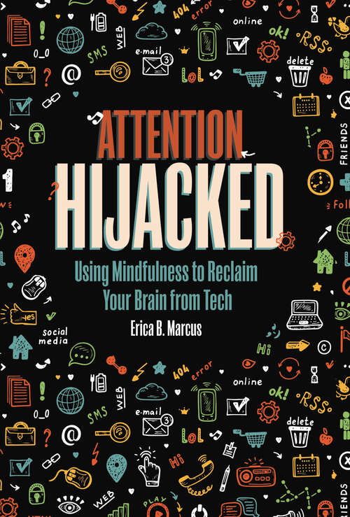 Book cover of Attention Hijacked: Using Mindfulness to Reclaim Your Brain from Tech