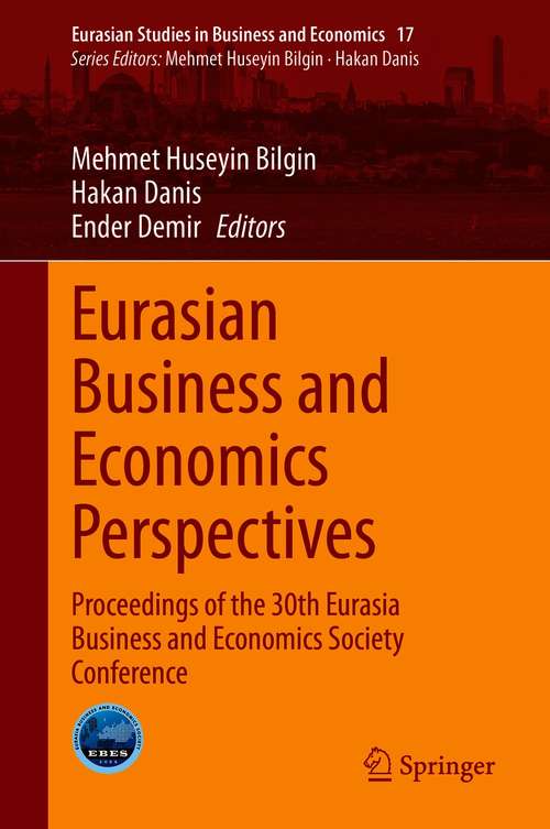 Eurasian Business and Economics Perspectives: Proceedings of the 30th Eurasia Business and Economics Society Conference (Eurasian Studies in Business and Economics #17)