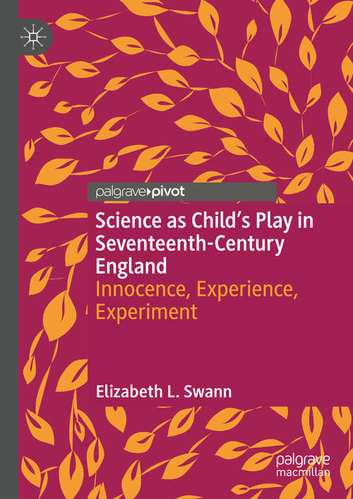 Book cover of Science as Child’s Play in Seventeenth-Century England: Innocence, Experience, Experiment