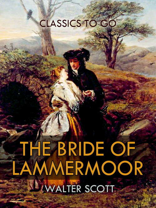 The Bride of Lammermoor: The Works Of Sir Walter Scott (Classics To Go #Vol. 14)