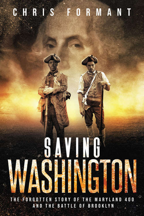 Book cover of Saving Washington: The Forgotten Story of the Maryland 400 and The Battle of Brooklyn