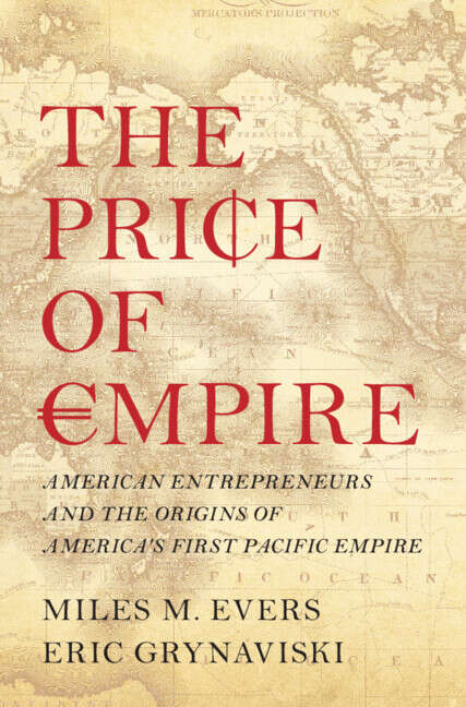 Book cover of The Price of Empire: American Entrepreneurs and the Origins of America's First Pacific Empire