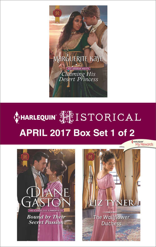 Harlequin Historical April 2017 - Box Set 1 of 2: Claiming His Desert Princess\Bound by Their Secret Passion\The Wallflower Duchess