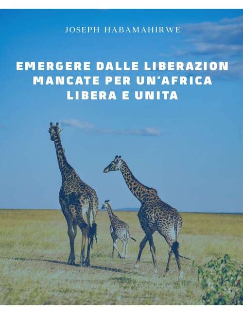 Book cover of Emergere dalle liberazioni mancate per un’Africa libera e unita