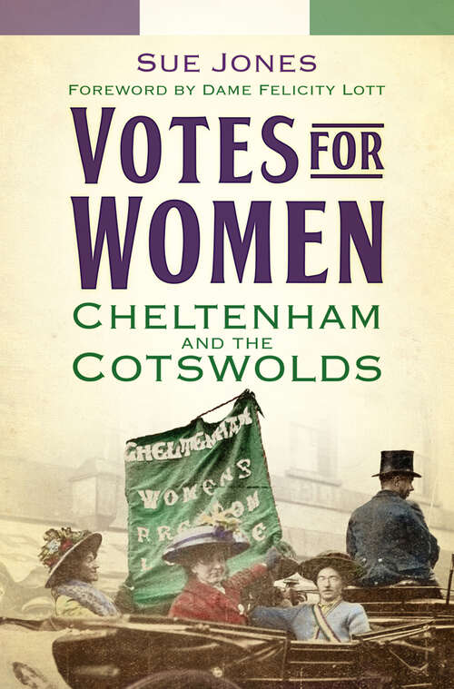 Book cover of Votes for Women: Cheltenham and the Cotswolds