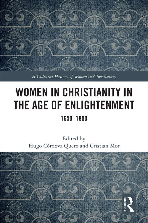 Book cover of Women in Christianity in the Age of Enlightenment: 1650-1800 (1) (A Cultural History of Women in Christianity)
