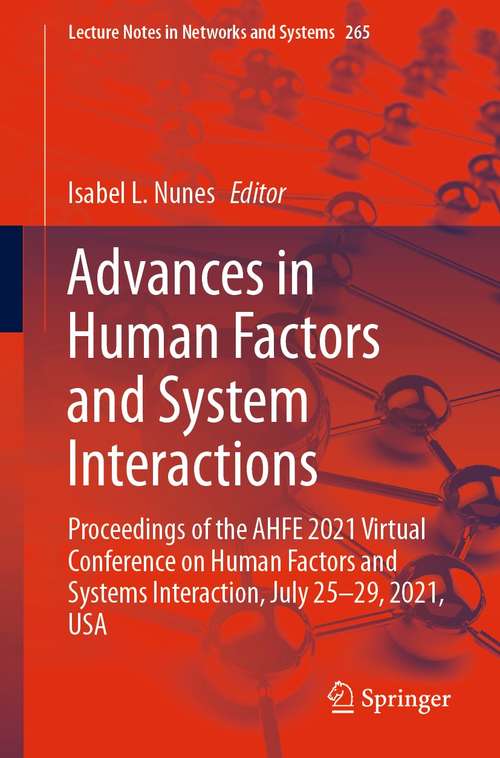 Book cover of Advances in Human Factors and System Interactions: Proceedings of the AHFE 2021 Virtual Conference on Human Factors and Systems Interaction, July 25-29, 2021, USA (1st ed. 2021) (Lecture Notes in Networks and Systems #265)