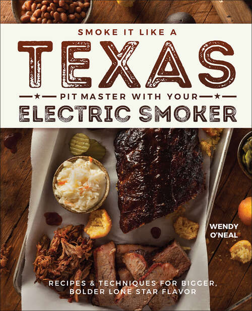 Book cover of Smoke It Like a Texas Pit Master with Your Electric Smoker: Recipes and Techniques for Bigger, Bolder Lone Star Flavor