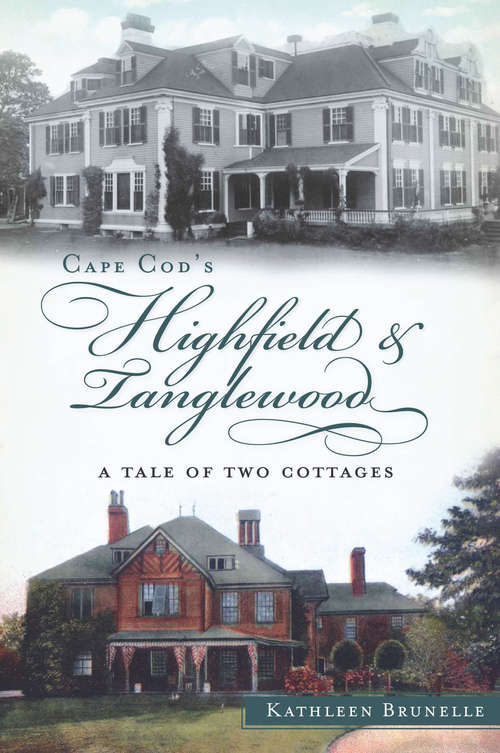 Book cover of Cape Cod's Highfield and Tanglewood: A Tale of Two Cottages