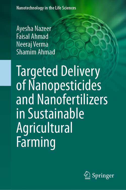 Book cover of Targeted Delivery of Nanopesticides and Nanofertilizers in Sustainable Agricultural Farming (1st ed. 2023) (Nanotechnology in the Life Sciences)